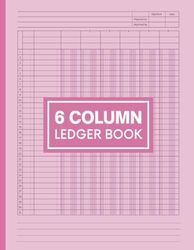 6 Column Ledger Book: Simple Six Column for Bookkeeping and Accounting, Spreadsheets for Small Business, Pink Cover
