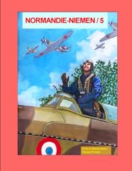 NORMANDIE-NIEMEN/5: HISTOIRE DE LA CÉLÈBRE ESCADRILLE DE CHASSE DE LA FRANCE LIBRE "NORMANDIE-NIEMEN" SUR LE FRONT DE L´EST