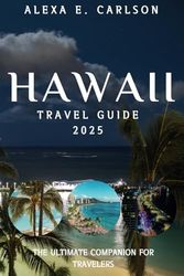 Hawaii Travel Guide 2025:: The Ultimate Companion for Travelers