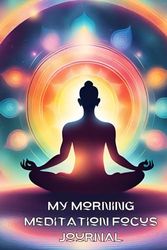 My Morning Meditation Focus Journal