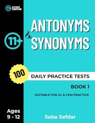 Antonyms & Synonyms Daily Practice Tests: 100 Daily Practice Tests for 11+ and SATs Preparation