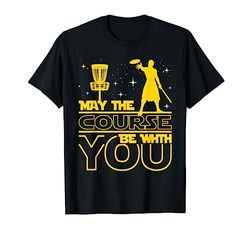 May The Course Be With You - Disc Golf Player Disc Golfer T-Shirt