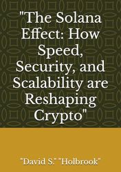 "The Solana Effect: How Speed, Security, and Scalability are Reshaping Crypto"
