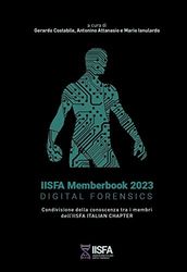 IISFA Memberbook 2023 DIGITAL FORENSICS: Condivisione della conoscenza tra i membri dell'IISFA ITALIAN CHAPTER