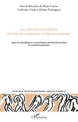 Les collections scientifiques, de l'outil de connaissance à l'objet de patrimoine: Aspects juridiques et pratiques professionnelle et institutionnelles