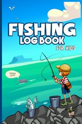 Fishing Logbook For Kids: Observe and Record Your Fishing Trips All details