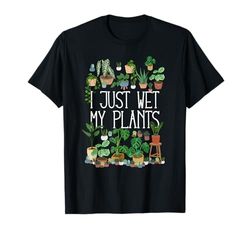I Just Wet My Potted Plants T-Shirt