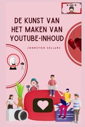 De kunst van het maken van YouTube-inhoud: Strategieën om het aantal weergaven te maximaliseren, enorme volgers op te bouwen en onconventionele trucs te ontdekken om uw verdienpotentieel te vergroten