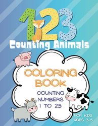 1 2 3 Counting Animals Coloring Book: Counting Numbers 1-25 For Kids Ages 3-5: Counting and Number Tracing Coloring Book