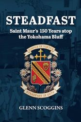 STEADFAST: Saint Maur’s 150 Years atop the Yokohama Bluff