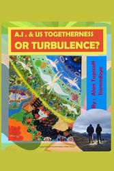 A.I. &Us Togetherness Or Turbulence?