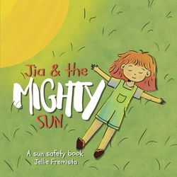 Jia & the mighty sun: A sun safety book