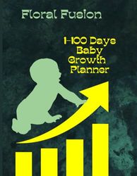 Floral Fusion 1-100 Days Baby Planner