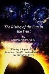 The Rising Of The Sun In The West: Shining a light on the American Conflict to understand the Christian creed