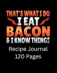 Funny I Eat Bacon And Know Things Recipe Journal: Gifts for Bacon Lovers