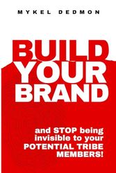 Build Your Brand: and STOP being INVISIBLE to your POTENTIAL TRIBE MEMBERS
