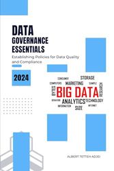 Data Governance Essentials: Establishing Policies for Data Quality and Compliance: Mastering Data Governance: Essential Policies for Ensuring Data Quality, Compliance, and Success