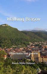 Walking Brasov: Off-the-beaten-track itineraries