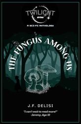 The Fungus Among Us: Twilight Skies, Book 1