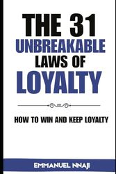 The 31 Unbreakable Laws of LOYALTY: How to Win and Keep Loyalty