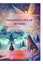 forgotten city of dreams: "A Story of Magic, Friendship, and the Power of Dreams"