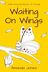 Waiting on Wings: Embracing The Beauty of Change