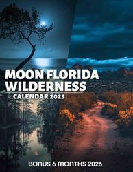 Moon Florida Wilderness Calendar 2025: 18 Months of Mystical Floridian Nights July 2024 to December 2025 Organize with a Large-Sized Highlighting the ... Wilderness Under the Moon Ideal Gifts