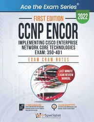 CCNP ENCOR: Implementing Cisco Enterprise Network Core Technologies Exam: 350-401: Exam Cram Notes: First Edition - 2022