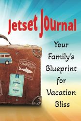 Jetset Journal- Your Family's Blueprint for Vacation Bliss