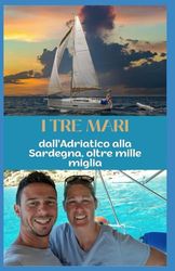 I TRE MARI: Dall’Adriatico alla Sardegna, oltre mille miglia