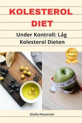 Kolesterol Diet: Under Kontroll: Låg Kolesterol Dieten