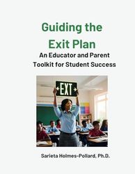 Guiding the Exit Plan- An Educator and Parent Toolkit for Student Transition Success