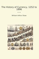 The History of Currency, 1252 to 1896