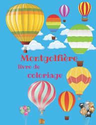 montgolfière livre de coloriage: livre de coloriage pour les enfants,40 dessins montgolfières, Montgolfières Livre De Coloriage Pour Les Enfants De 5 à 12 Ans,