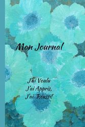 Mon Journal: J'ai Voulu,J'ai Appris,J'ai Réussi