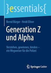 Generation Z Und Alpha: Verstehen, Gewinnen, Binden - Ein Wegweiser Für Die Polizei