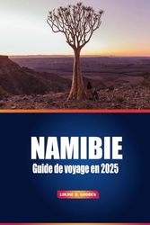 Guida di Viaggio in Namibia 2025: Il tuo manuale essenziale per safari, avventure nel deserto, tour culturali e incontri con la fauna selvatica per un indimenticabile viaggio in Africa
