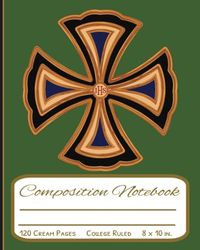 Christian Cross Composition Notebook: 120 college ruled cream pages; 8 x 10 in.
