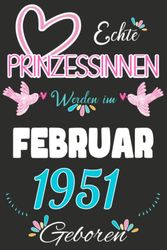 NOTIZBUCH, Echte Prinzessinnen werden im Februar 1951 Geboren: Notizbuch als lustiges Geschenk zum Geburtstag, Geschenk zum 72. für Männer und Frauen, ... Geburtstags die im Lockdown Geburtstag hatten