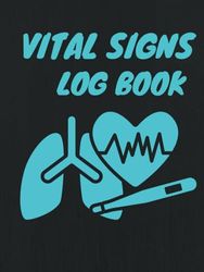 Vital Signs Log Book For Daily Tracking: Complete Health Monitoring Record Log for Blood Pressure, Blood Sugar, Heart Pulse Rate, Respiratory/Breathing Rate, Oxygen Level, Temperature & Weight
