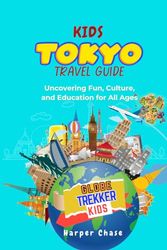 Tokyo Travel Guide For Kids: Uncovering Fun, Culture, and Education for All Ages