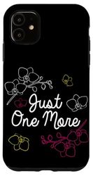 Coque pour iPhone 11 Flower Lover Plantes d'intérieur Just One More Citation Orchidée