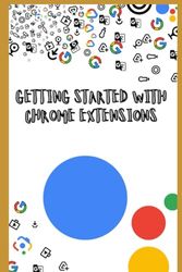 GETTING STARTED WITH CHROME EXTENSIONS: 1