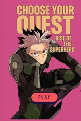 Choose Your Quest: Rise of the Superhero: An Interactive Progression Young Adult Science Fiction Action Gamebook with Multiple Endings & Illustrations