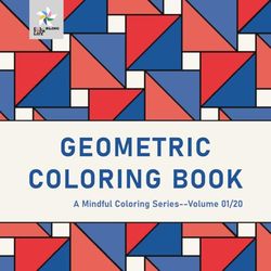 GEOMETRIC COLORING BOOK A Mindful Coloring Series--Volume 01/20