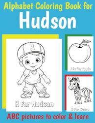 ABC Coloring Book for Hudson: Personalized Book for Hudson with Alphabet to Color for Kids 1 2 3 4 5 6 Year Olds