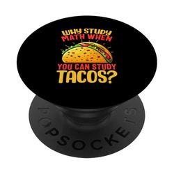 ¿Por qué estudiar matemáticas cuando puedes estudiar tacos? PopSockets PopGrip Adhesivo