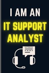 I am an IT Support Analyst notebook: Analyst journal notebook for notes / gift for IT Support Analyst/helpdesk analysts notebook gift/ technical support analysts notebook/ pages 120 size 6*9