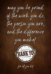 May you be proud of the work you do, the person you are, and the difference you make!: Thank You for All You Do! - Appreciation Gifts for Employees - ... - Coworkers | Lined Journal - Notebook