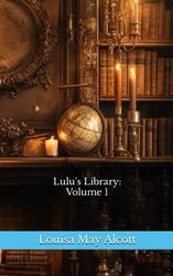 Lulu's Library, Volume 1 (of 3): The 1889 Literary Short Stories Classic (Annotated)